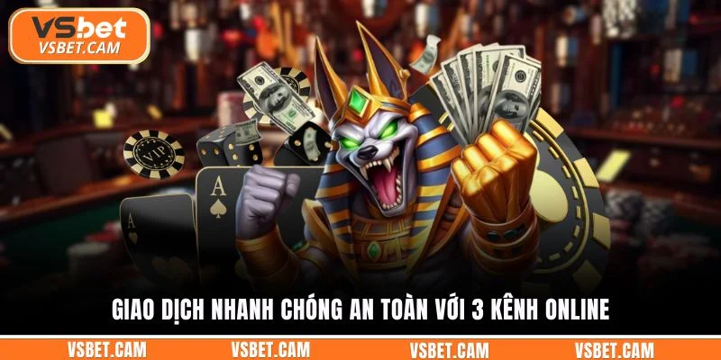 Giao dịch nhanh chóng an toàn với 3 kênh online