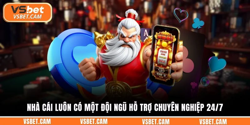 Nhà cái luôn có một đội ngũ hỗ trợ chuyên nghiệp 24/7